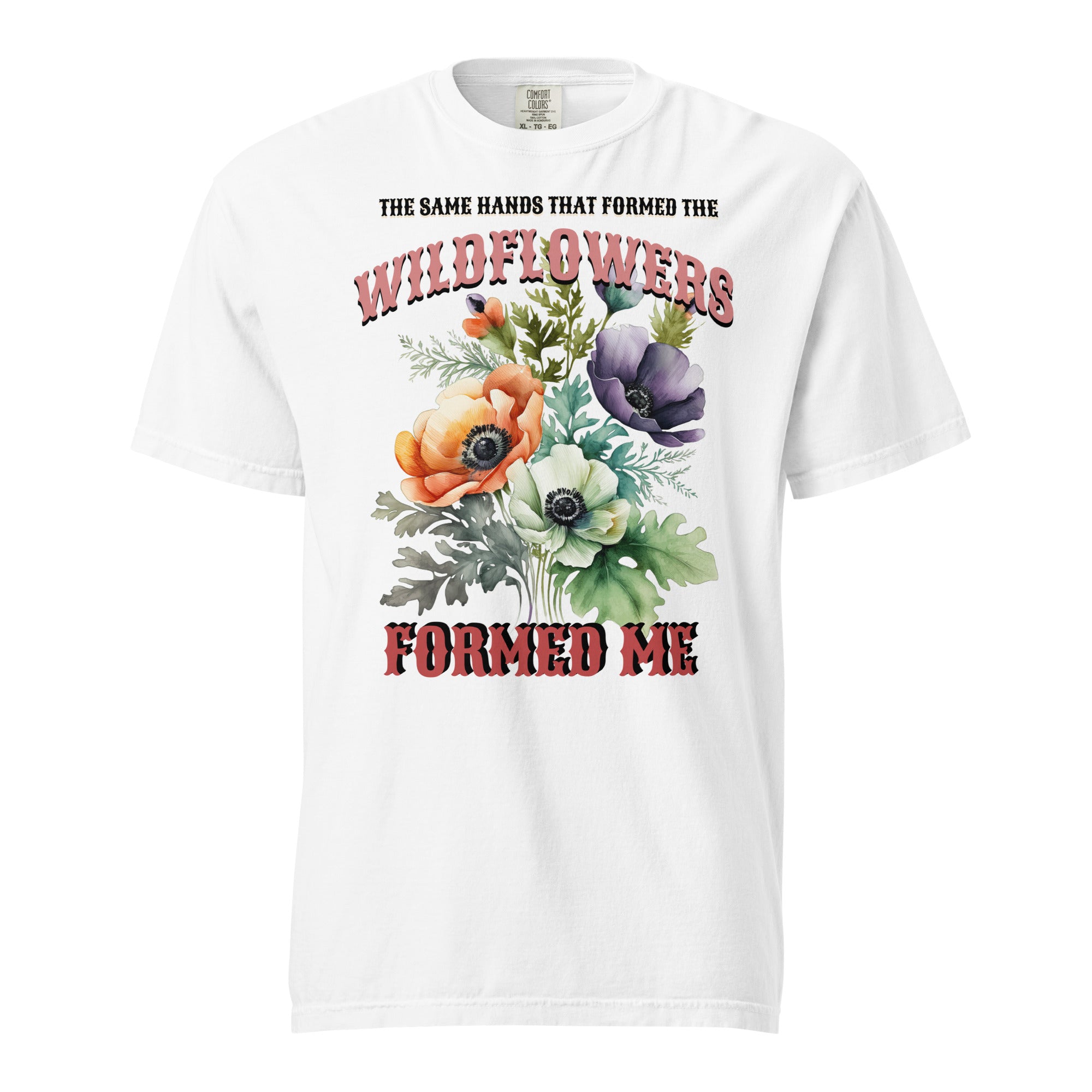 The Same Hands That Formed the Wildflowers Formed Me